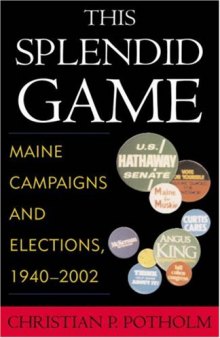 This Splendid Game: Maine Campaigns and Elections, 1940-2002