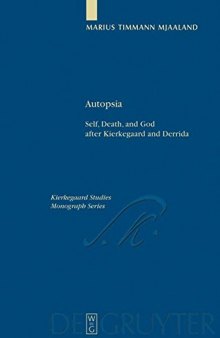 Autopsia: Self, Death, and God after Kierkegaard and Derrida (Kierkegaard Studies; Monograph)