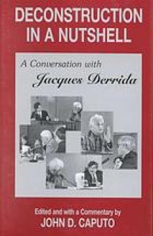 Deconstruction in a nutshell : a conversation with Jacques Derrida