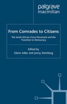 From Comrades to Citizens: The South African Civics Movement and the Transition to Democracy