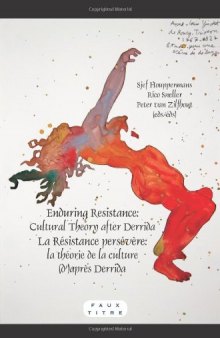 Enduring Resistance La Résistance persévère. Cultural Theory after Derrida La théorie de la culture (d')après Derrida. (Faux Titre)  