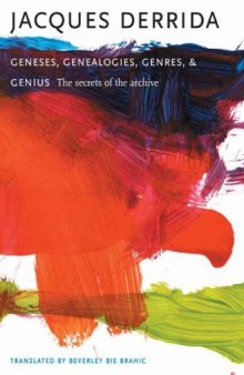 Geneses, Genealogies, Genres, and Genius: The Secrets of the Archive (European Perspectives: A Series in Social Thought and Cultural Criticism)