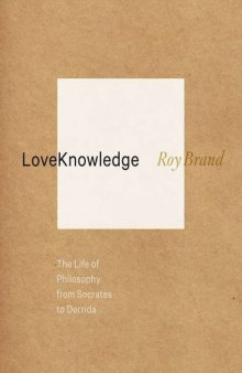 LoveKnowledge : the life of philosophy from Socrates to Derrida