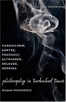 Philosophy in turbulent times : Canguilhem, Sartre, Foucault, Althusser, Deleuze, Derrida