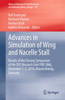 Advances in Simulation of Wing and Nacelle Stall: Results of the Closing Symposium of the DFG Research Unit FOR 1066, December 1-2, 2014, Braunschweig, Germany