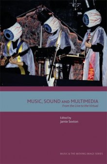 Music, Sound and Multimedia: From the Live to the Virtual (Music and the Moving Image)