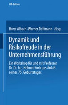 Dynamik und Risikofreude in der Unternehmensführung: Ein Workshop für und mit Professor Dr. Dr. h.c. Helmut Koch aus Anlaß seines 75. Geburtstages