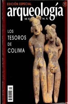 Revista Arqueología Mexicana. Edición Especial no. 9 Los tesoros de Colima.