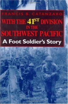 With the 41st Division in the Southwest Pacific: A Foot Soldier's Story