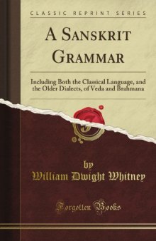 A Sanskrit Grammar: Including Both the Classical Language, and the Older Dialects, of Veda and Brahmana