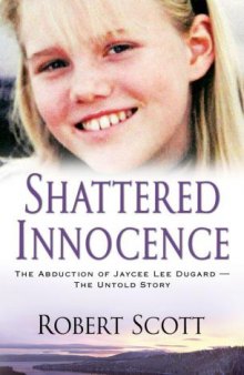 Shattered Innocence: The abduction of Jaycee Lee Duggard--the untold story