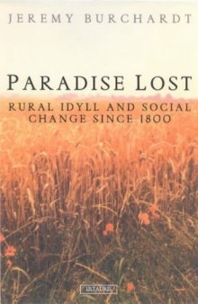 Paradise Lost: Rural Idyll and Social Change since 1800 (International Library of Historical Studies)