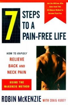 7 Steps to a Pain Free Life (How to Rapidly Relieve Back&Neck Pain Using the Mackenzie Method)