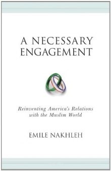 A Necessary Engagement: Reinventing America's Relations with the Muslim World (Princeton Studies in Muslim Politics)