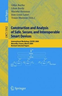 Construction and Analysis of Safe, Secure, and Interoperable Smart Devices: International Workshop, CASSIS 2004, Marseille, France, March 10-14, 2004, Revised Selected Papers