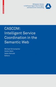 CASCOM: Intelligent Service Coordination in the Semantic Web (Whitestein Series in Software Agent Technologies and Autonomic Computing)