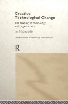 Creative Technological Change: The Shaping of Technology and Organisations (Management of Technology and Innovation)