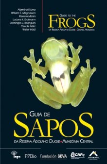 Guia de sapos da Reserva Adolpho Ducke, Amazônia central = Guide to the frogs of Reserva Adolpho Ducke, Central Amazonia