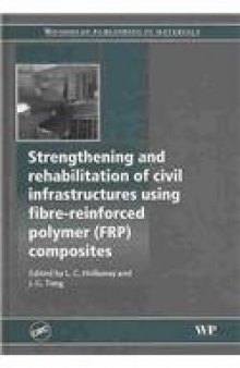 Strengthening and Rehabilitation of Civil Infrastructures Using Fibre-Reinforced Polymer (FRP) Composites (Woodhead Publishing in Materials)  
