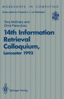 14th Information Retrieval Colloquium: Proceedings of the BCS 14th Information Retrieval Colloquium, University of Lancaster, 13-14 April 1992