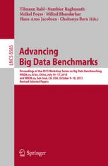 Advancing Big Data Benchmarks: Proceedings of the 2013 Workshop Series on Big Data Benchmarking, WBDB.cn, Xi'an, China, July16-17, 2013 and WBDB.us, San José, CA, USA, October 9-10, 2013, Revised Selected Papers