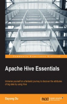 Apache Hive Essentials: Immerse yourself on a fantastic journey to discover the attributes of big data by using Hive
