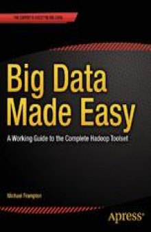 Big Data Made Easy:  A Working Guide to the Complete Hadoop Toolset