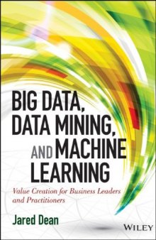 Big data, data mining, and machine learning : value creation for business leaders and practitioners