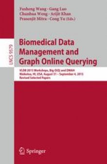Biomedical Data Management and Graph Online Querying: VLDB 2015 Workshops, Big-O(Q) and DMAH, Waikoloa, HI, USA, August 31 – September 4, 2015, Revised Selected Papers