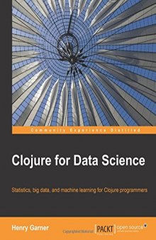 Clojure for Data Science: Statistics, big data, and machine learning for Clojure programmers