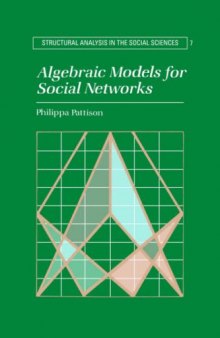 Algebraic Models for Social Networks (Structural Analysis in the Social Sciences)