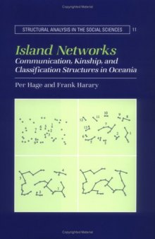 Island Networks: Communication, Kinship, and Classification Structures in Oceania (Structural Analysis in the Social Sciences (No. 11))