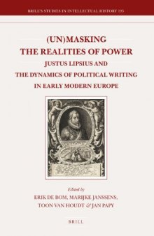 (Un)masking the realities of power: Justus Lipsius and the dynamics of political writing in early modern Europe  