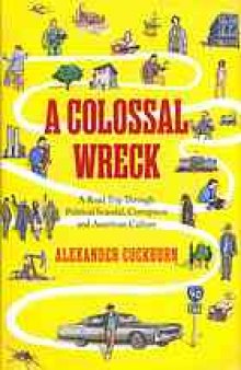 A colossal wreck : a road trip through political scandal, corruption, and American culture