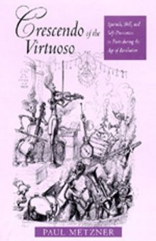 Crescendo of the Virtuoso: Spectacle, Skill, and Self-Promotion in Paris during the Age of Revolution (Studies on the History of Society and Culture)
