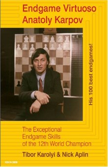 Endgame Virtuoso Anatoly Karpov: The Exceptional Endgame Skills of the 12th World Champion