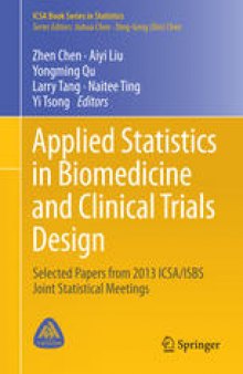 Applied Statistics in Biomedicine and Clinical Trials Design: Selected Papers from 2013 ICSA/ISBS Joint Statistical Meetings