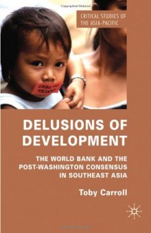 Delusions of Development: The World Bank and the Post-Washington Consensus in Southeast Asia (Critical Studies of the Asia-Pacific)  