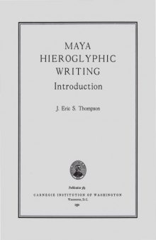 MAYA HIEROGLYPHIC WRITING. Introduction. Carnegie Institution of Washington Publication 589.