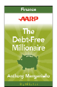 AARP the Debt-Free Millionaire. Winning Strategies to Creating Great Credit and Retiring Rich
