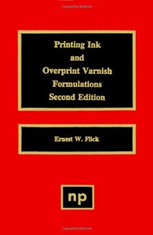 Printing Ink and Overprint Varnish Formulations, 2nd Edition, Second Edition (Paint & Coatings)