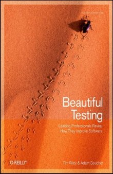 Beautiful Testing: Leading Professionals Reveal How They Improve Software (Theory in Practice)