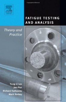 Fatigue Testing and  Analysis: Theory and Practice
