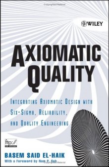 Axiomatic Quality: Integrating Axiomatic Design with Six-Sigma, Reliability, and Quality Engineering