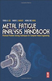 Metal Fatigue Analysis Handbook: Practical problem-solving techniques for computer-aided engineering