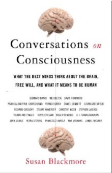 Conversations on Consciousness: What the Best Minds Think about the Brain, Free Will, and What It Means to Be Human  