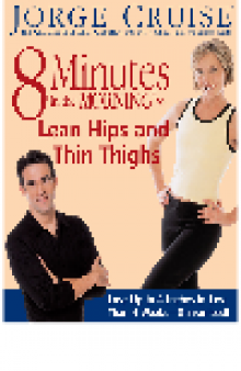 8 Minutes in the Morning to Lean Hips and Thin Thighs. Lose Up to 4 Inches in Less Than 4 Weeks—Guaranteed!