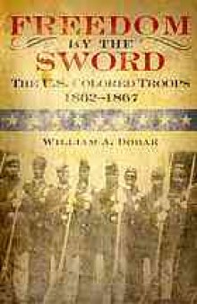Freedom by the sword : the U.S. Colored Troops, 1862-1867