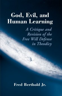 God, Evil, And, Human Learning: A Critique and Revision of the Free Will Defense in Theodicy