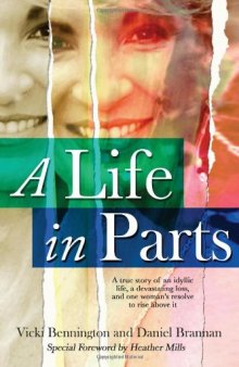 A Life in parts : a true story of an idyllic life, a devastating loss, and one woman's resolve to rise above it